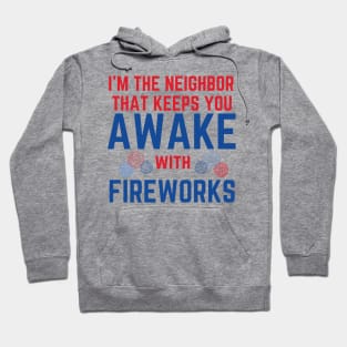 I'm the Neighbor That Keeps You Awake with Fireworks Hoodie